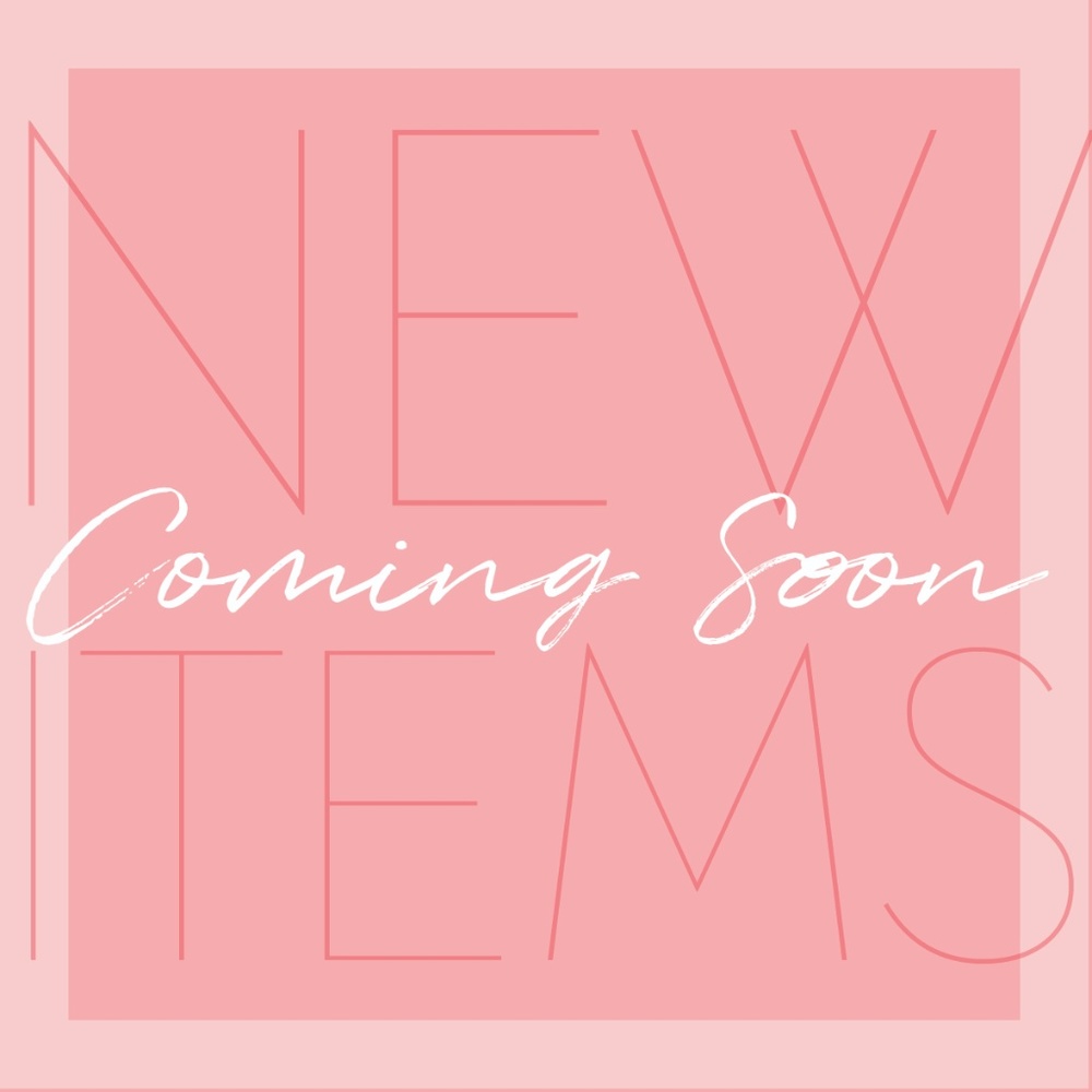 NEW ITEMS • Coming Soon!